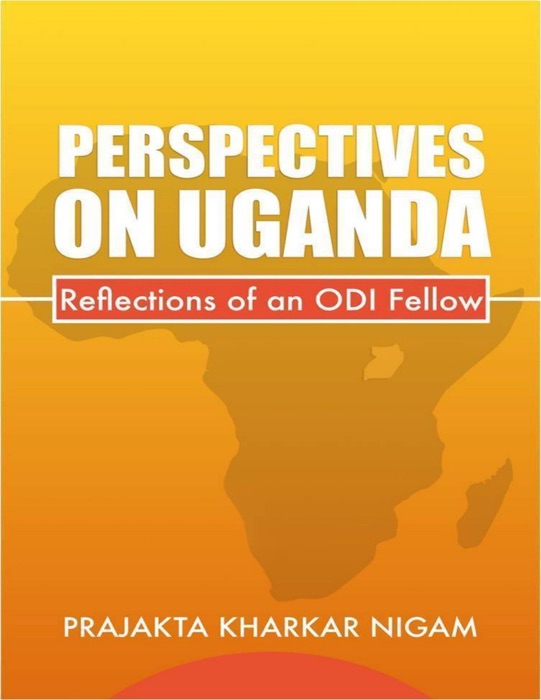 Perspectives On Uganda : Reflections of an Odi Fellow