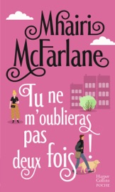 Tu ne m'oublieras pas deux fois ! - Mhairi McFarlane