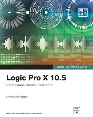 Logic Pro X 10.5 - Apple Pro Training Series: Professional Music Production, 1/e