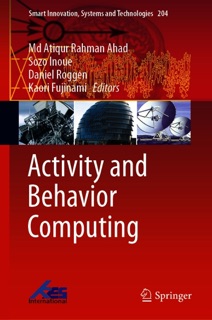 Activity and Behavior Computing by Md. Atiqur Rahman Ahad, Sozo Inoue, Daniel Roggen & Kaori Fujinami