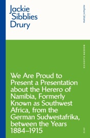 We are Proud to Present a Presentation About the Herero of Namibia, Formerly Known as Southwest Africa, From the German Sudwestafrika, Between the Years 1884 - 1915 - Jackie Sibblies Drury