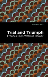 Trial and Triumph - Frances Ellen Watkins Harper