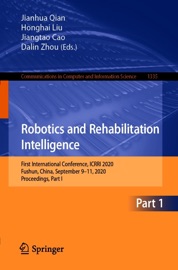 Robotics and Rehabilitation Intelligence - Jianhua Qian, Honghai Liu, Jiangtao Cao & Dalin Zhou