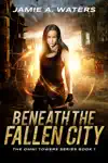 Beneath the Fallen City by Jamie A. Waters Book Summary, Reviews and Downlod