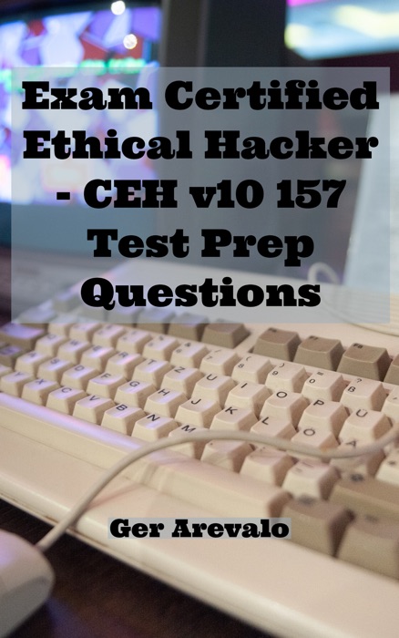Exam Certified Ethical Hacker -  CEH v10 157 Test Prep Questions
