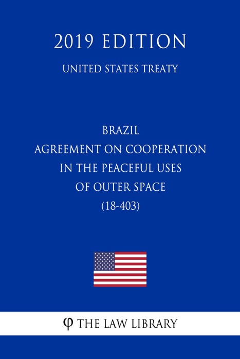 Brazil - Agreement on Cooperation in the Peaceful Uses of Outer Space (18-403) (United States Treaty)