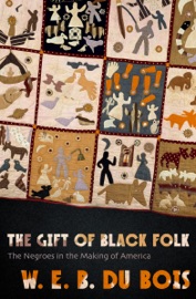 The Gift of Black Folk - W. E. B. Du Bois
