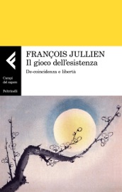 Il gioco dell'esistenza - François Jullien
