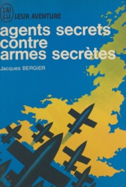 Agents secrets contre armes secrètes - Jacques Bergier