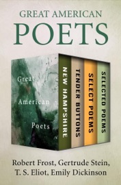 Great American Poets - Robert Frost, Gertrude Stein, T. S. Eliot & Emily Dickinson