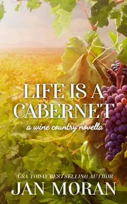 Life is a Cabernet: A Wine Country Novella by Jan Moran book