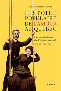 Histoire populaire de l’amour au Québec — Tome II • 1760 à 1860 by Jean-Sébastien Marsan
