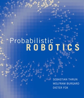 Probabilistic Robotics by Sebastian Thrun, Wolfram Burgard & Dieter Fox