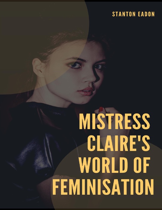 Mistress Claire's World of Feminisation