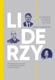 LIDERZY. 30 inspirujących rozmów z największymi liderami naszych czasów - Tomasz Macios, David M. Rubenstein & Alka Konieczka