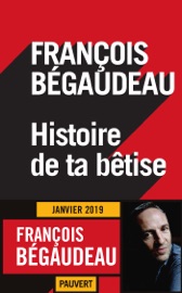 Histoire de ta bêtise - François Bégaudeau