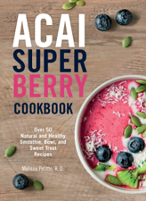Acai Super Berry Cookbook - Melissa Petitto R.D. Cover Art