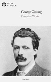 Delphi Complete Works of George Gissing (Illustrated) - George Gissing