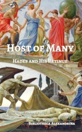 Host of Many: Hades and His Retinue - Terence P. Ward, Rebecca Buchanan, Anna Schoenbach, Ariadni Rainbird, Edward P. Butler, Jennifer Lawrence, Nightshade Purplebroom, James B. Nicola, Hayley Arrington, Ashley Dioses, Jamie Waggoner, Rev. Amber Doty, J.K. Bywaters, Mark Mellon & Iona Miller