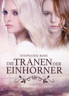Die Tränen der Einhörner III: Der Kreis des Lebens by Stephanie Rose