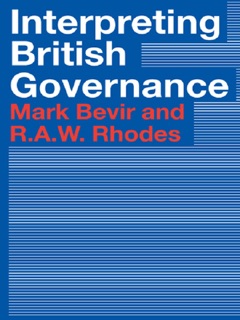 Interpreting British Governance by Mark Bevir & Rod Rhodes