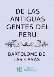 De las antiguas gentes del Peru - Bartolomé de las Casas