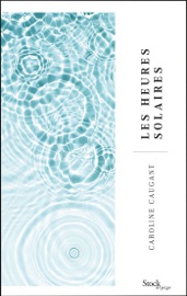 Les heures solaires - Caroline Caugant