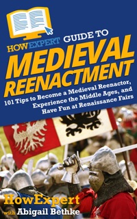 HowExpert Guide to Medieval Reenactment by HowExpert