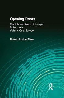 Opening Doors: Life and Work of Joseph Schumpeter by Irving Horowitz