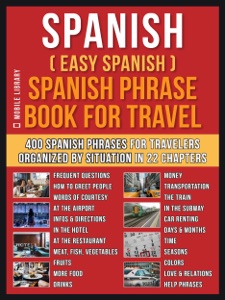 Spanish ( Easy Spanish ) Spanish Phrase Book For Travel