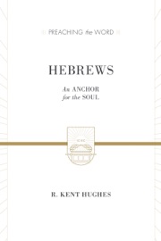 Hebrews (2 volumes in 1 / ESV Edition) - R. Kent Hughes