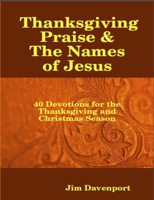 Thanksgiving Praise & the Names of Jesus - 40 Devotions for the Thanksgiving and Christmas Season