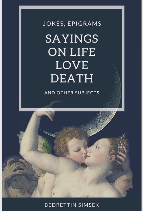 Jokes Epigrams Sayings about Love Life Death and Other Subjects