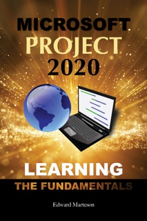 Microsoft Project 2020: Learning the Fundamentals by Edward Marteson
