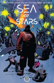 Sea of Stars #7 - Jason Aaron, Dennis Hallum, Stephen Green & Rico Renzi