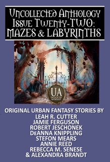 Mazes & Labyrinths: A Collected Uncollected Anthology by Alexandra Brandt, Robert Jeschonek, DeAnna Knippling, Leah Cutter, Stefon Mears, Jamie Ferguson, Rebecca M. Senese & Annie Reed