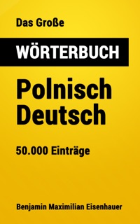 Das Große Wörterbuch Polnisch - Deutsch by Benjamin Maximilian Eisenhauer