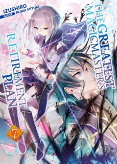 The Greatest Magicmaster's Retirement Plan: Volume 7 by Izushiro