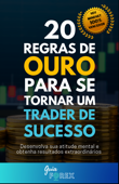 20 Regras de Ouro para se Tornar um Trader de Sucesso - Guia Forex