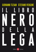 Il libro nero della Lega - Giovanni Tizian & Stefano Vergine