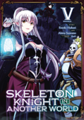 Skeleton Knight in Another World (Manga) Vol. 5 - Ennki Hakari & Akira Sawano