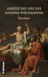 Abrégé des Vies des Anciens Philosophes - Fénelon
