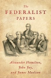 The Federalist Papers - Alexander Hamilton, John Jay & James Madison
