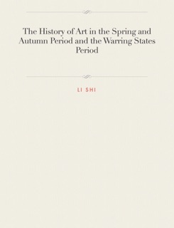 The History of Art in the Spring and Autumn Period and the Warring States Period by Li Shi