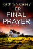 Her Final Prayer - Kathryn Casey