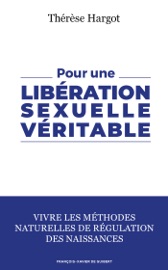 Pour une libération sexuelle véritable - Thérèse Hargot & Pr Henri Joyeux
