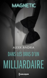 Dans les bras d'un milliardaire - Alexx Andria