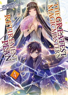 The Greatest Magicmaster’s Retirement Plan: Volume 4 by Izushiro