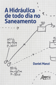 A Hidráulica de Todo Dia no Saneamento - Daniel Manzi