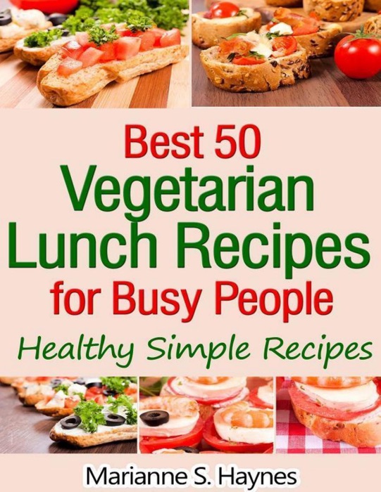 Best 50 Vegetarian Lunch Recipes for Busy People